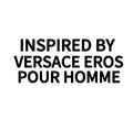 INSPIRED BY VERSACE EROS POUR HOMME