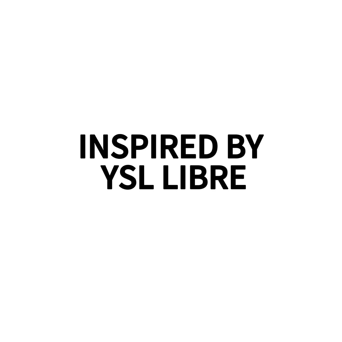 INSPIRED BY YSL LIBRE