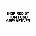 INSPIRED BY TOM FORD GREY VETIVER