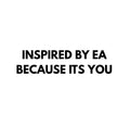 INSPIRED BY EA BECAUSE ITS YOU