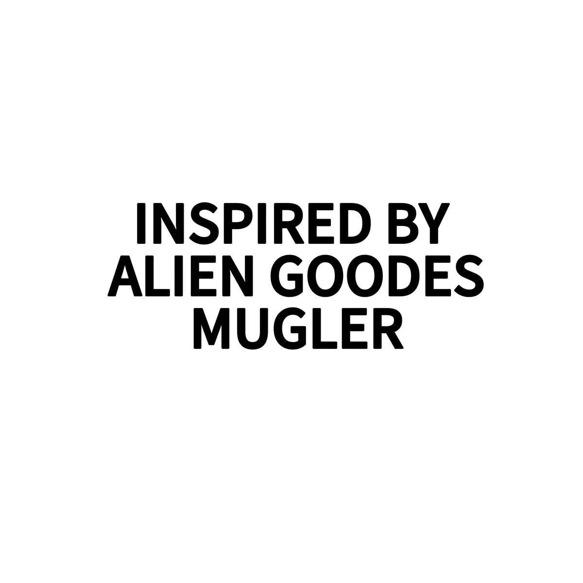 INSPIRED BY ALIEN MUGLER