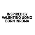 INSPIRED BY
VALENTINO UOMO
BORN INROMA